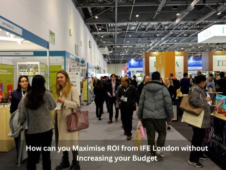 How can you Maximise ROI from IFE London without Increasing your Budget
